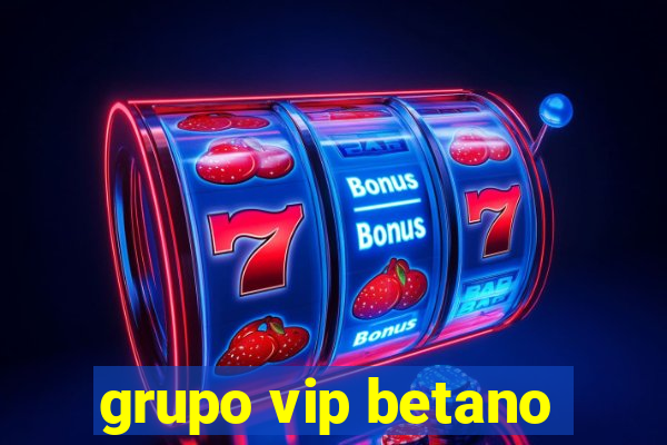 grupo vip betano